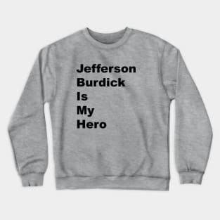 Jefferson Burdick is My Hero - Black Lettering Crewneck Sweatshirt